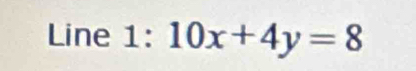 Line 1: 10x+4y=8