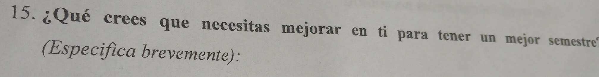 ¿Qué crees que necesitas mejorar en ti para tener un mejor semestre. 
(Especifica brevemente):