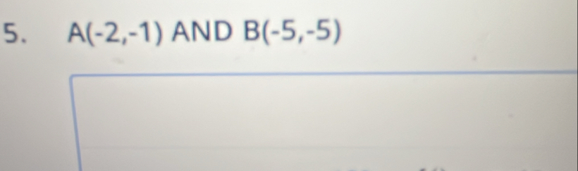 A(-2,-1) AND B(-5,-5)