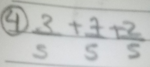 ④  3/5 + 7/5 + 2/5 