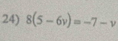 8(5-6y)=-7-v