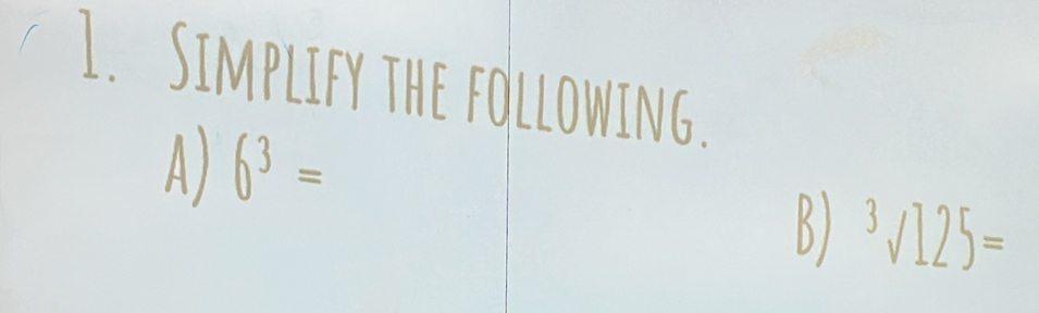 Simplify the following. 
A) 6^3=
B) ^3surd 125=