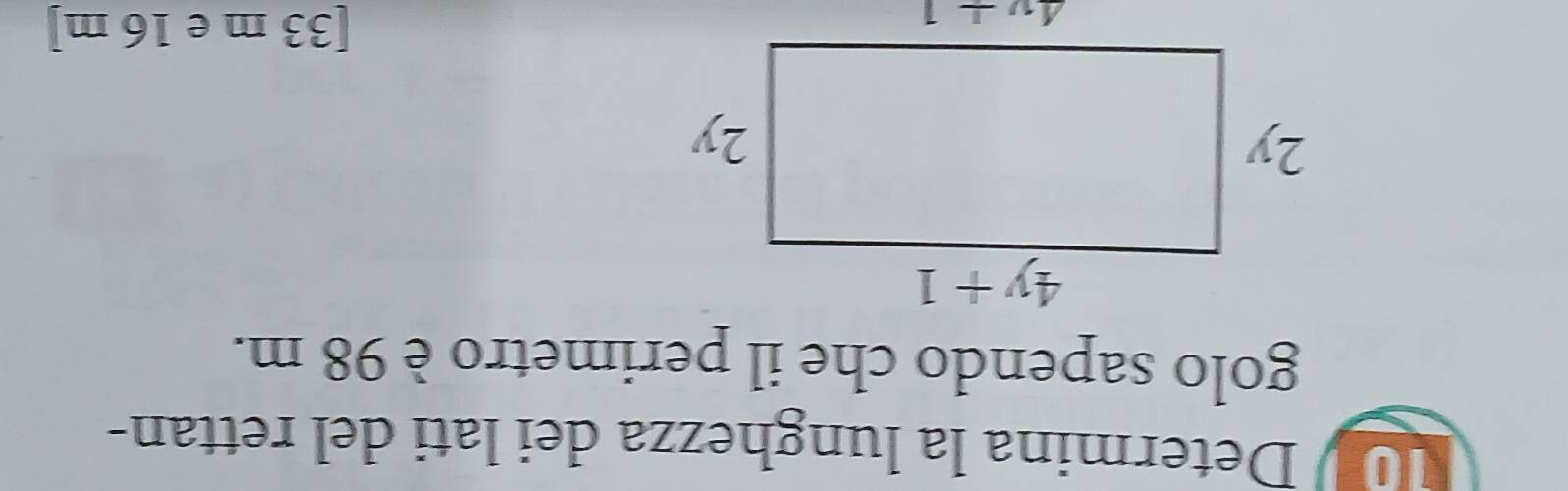 1V Determina la lunghezza dei lati del rettan-
golo sapendo che il perimetro è 98 m.
[33 m e 16 m]