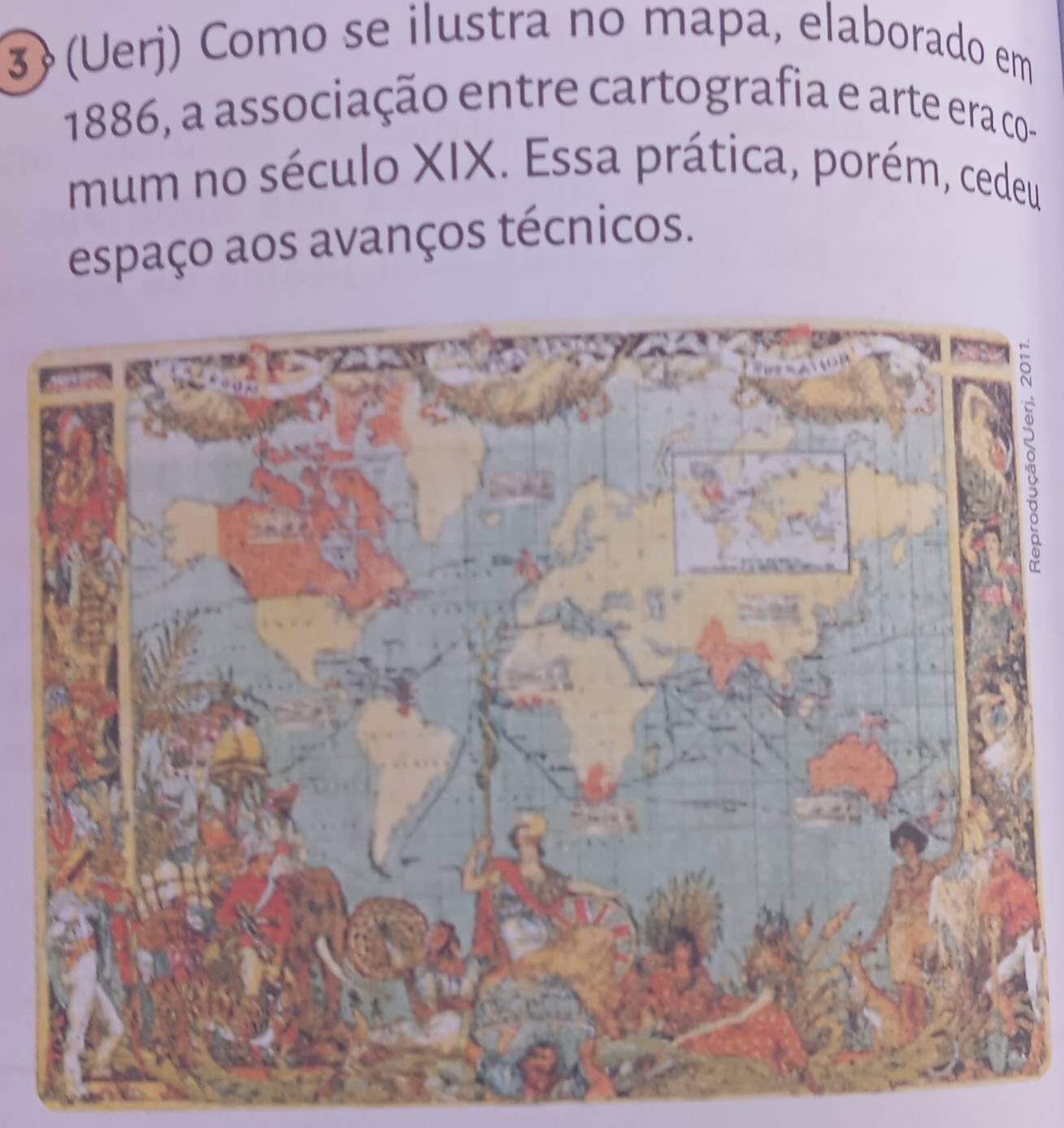 3(Uerj) Como se ilustra no mapa, elaborado em 
1886, a associação entre cartografia e arte era co- 
mum no século XIX. Essa prática, porém, cedeu 
espaço aos avanços técnicos. 
N