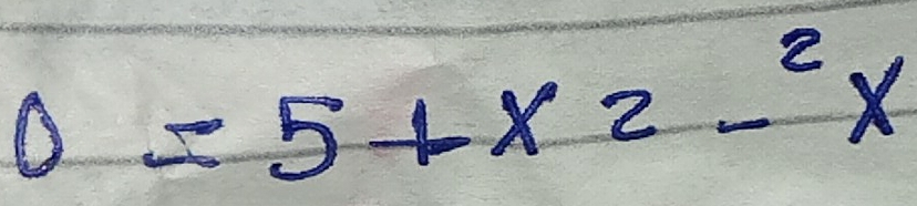 0=5+x^(2x+5=0)