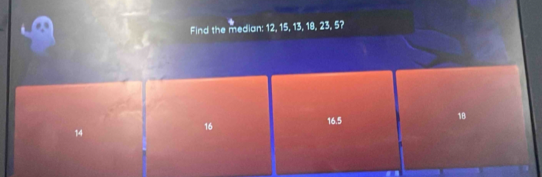 Find the median: 12, 15, 13, 18, 23, 5?
16.5
18
14
16
β