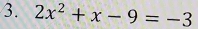 2x^2+x-9=-3