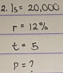 ls=20,000
r=12%
t=5
P= 7