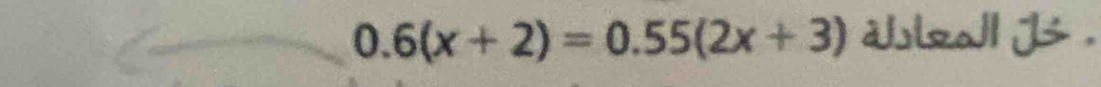 0.6(x+2)=0.55(2x+3) dulrall j .