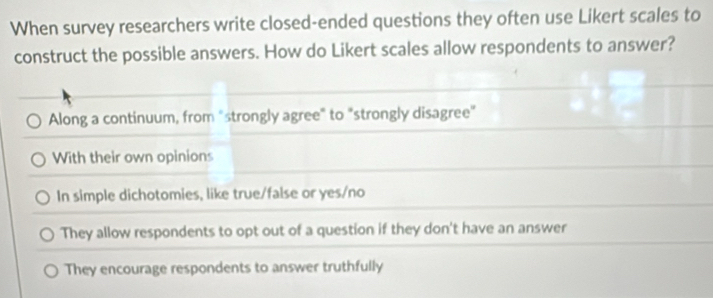 Solved: When survey researchers write closed-ended questions they often ...