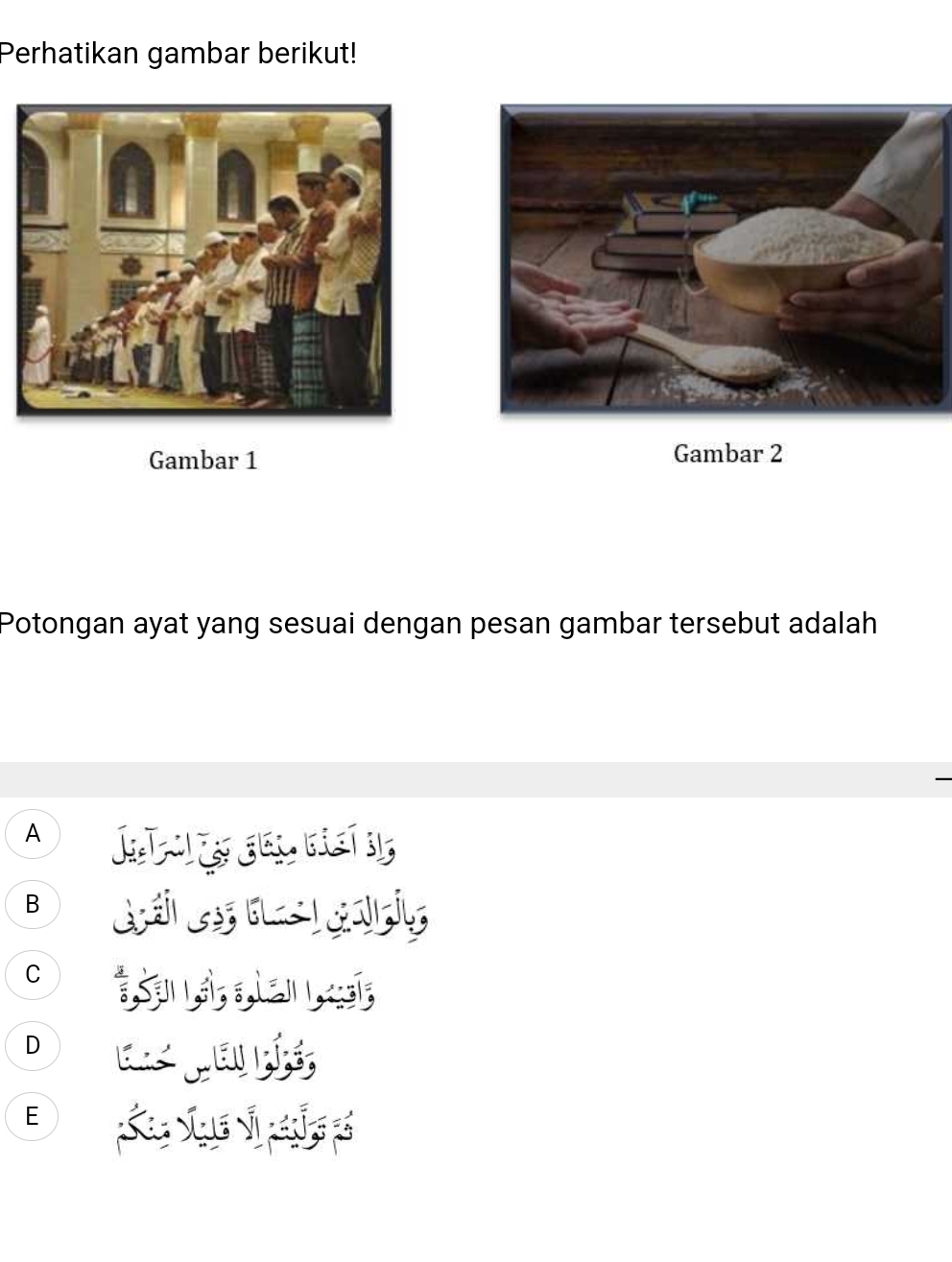 Perhatikan gambar berikut!
Gambar 1 Gambar 2
Potongan ayat yang sesuai dengan pesan gambar tersebut adalah
A IRET
B
C है ऊ ओ ो स
D a a
E