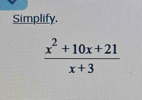 Simplify.
 (x^2+10x+21)/x+3 