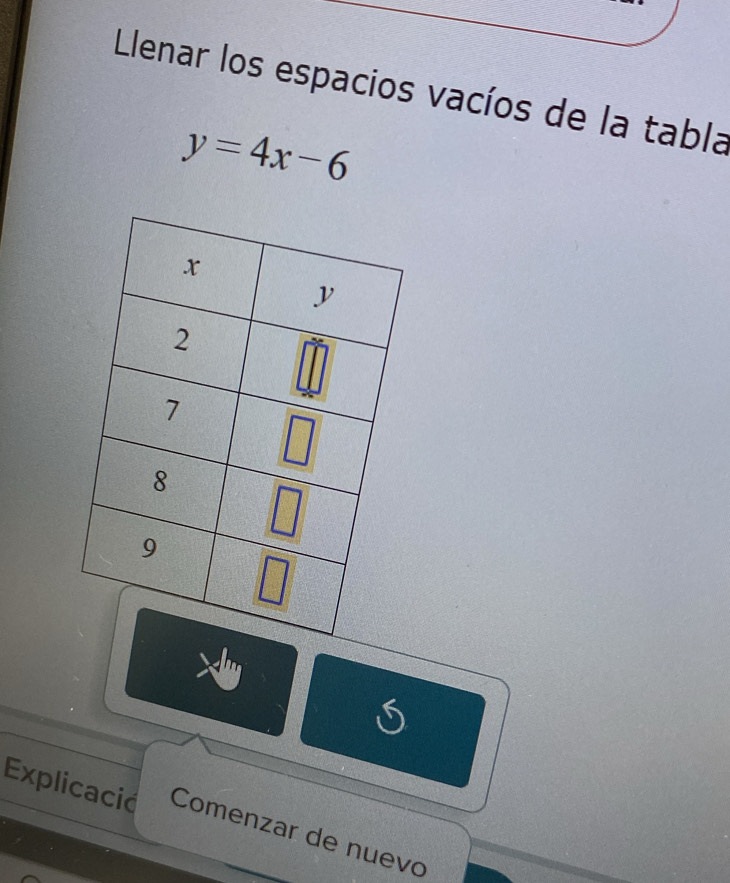 Llenar los espacios vacíos de la tabla
y=4x-6
Explicacid Comenzar de nuevo