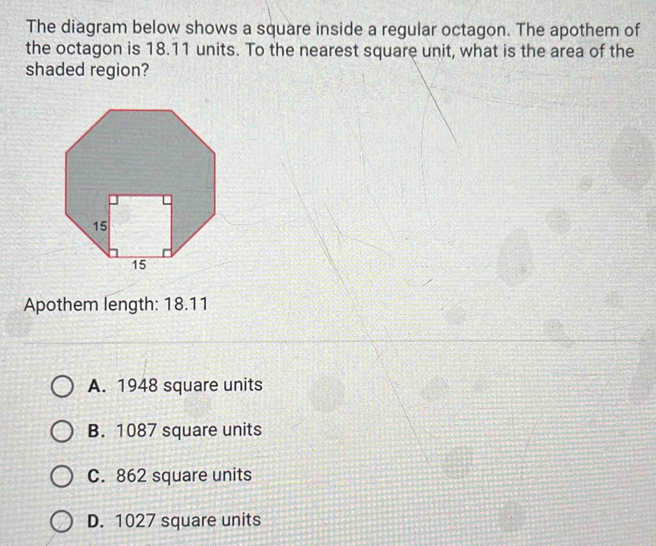 Solved: The diagram below shows a square inside a regular octagon. The ...