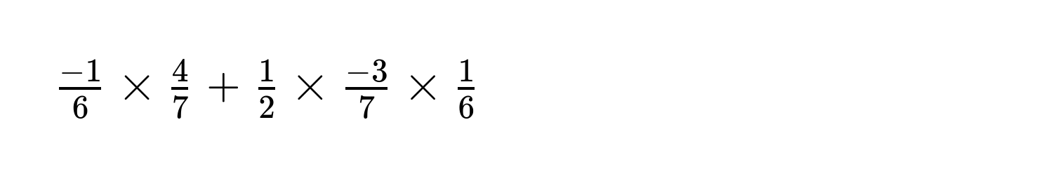  (-1)/6  *  4/7  +  1/2  *  (-3)/7  *  1/6 