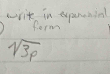 writ in expenenial 
form
sqrt(3)_p