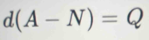 d(A-N)=Q