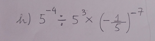 ) 5^(-4)/ 5^3* (- 1/5 )^-7