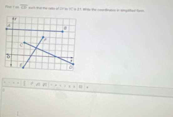 Find Y on overline CD such that the ratio of DY to overline YC is 21 Write the coordinates in simplified form. 
+  □ /□   0° sqrt(0) a