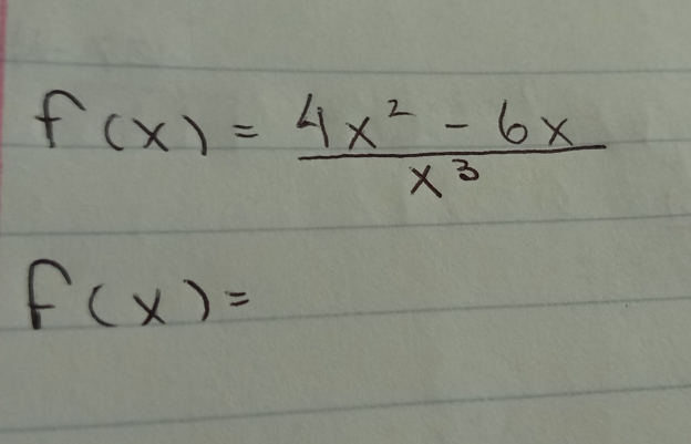 f(x)= (4x^2-6x)/x^3 
f(x)=