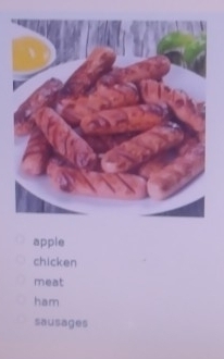 apple 
chicken 
meat 
ham 
sausages