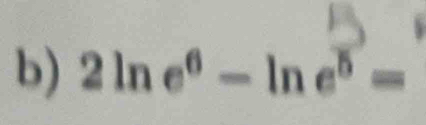 2ln e^6-ln e^5=