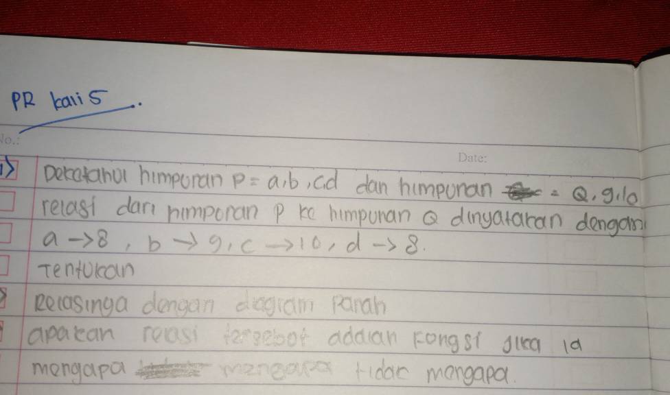 PR karis 
D Deratahu himporan P=a, b , ad dan himpuran =Q_1g_0
relasi dari himporan P kc himpunan Q dingataran dengar
ato 8 , b → g_1Cto 10, d- 5 8 
Tentoican 
Relasinga dengan dagiam panah 
apaean reasi tergeboor addian Fongsi Juea 1d 
mongapa wanea Hidar mongapa.