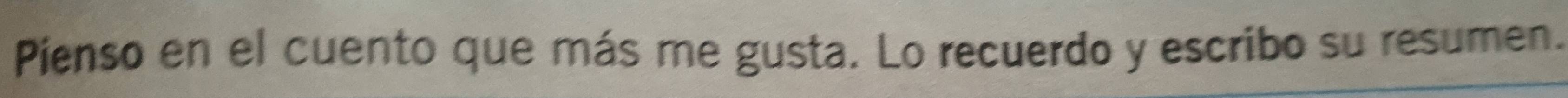 Pienso en el cuento que más me gusta. Lo recuerdo y escribo su resumen.