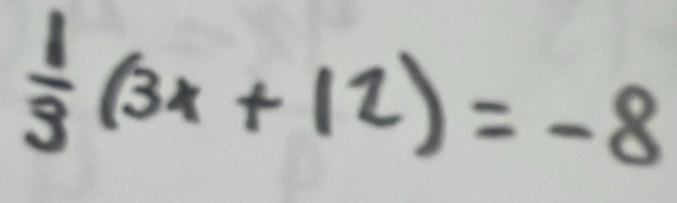  1/3 (3x+12)=-8