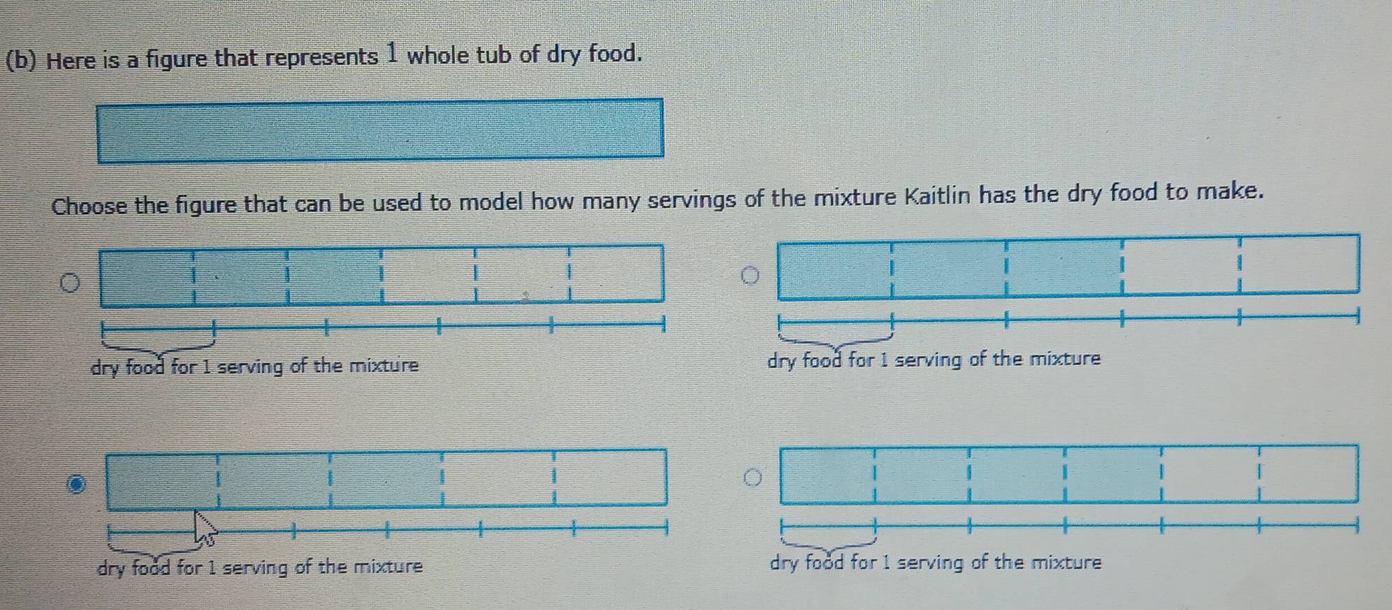 Here is a figure that represents 1 whole tub of dry food. 
Choose the figure that can be used to model how many servings of the mixture Kaitlin has the dry food to make. 
dry food for 1 serving of the mixture dry food for 1 serving of the mixture 
dry food for 1 serving of the mixture