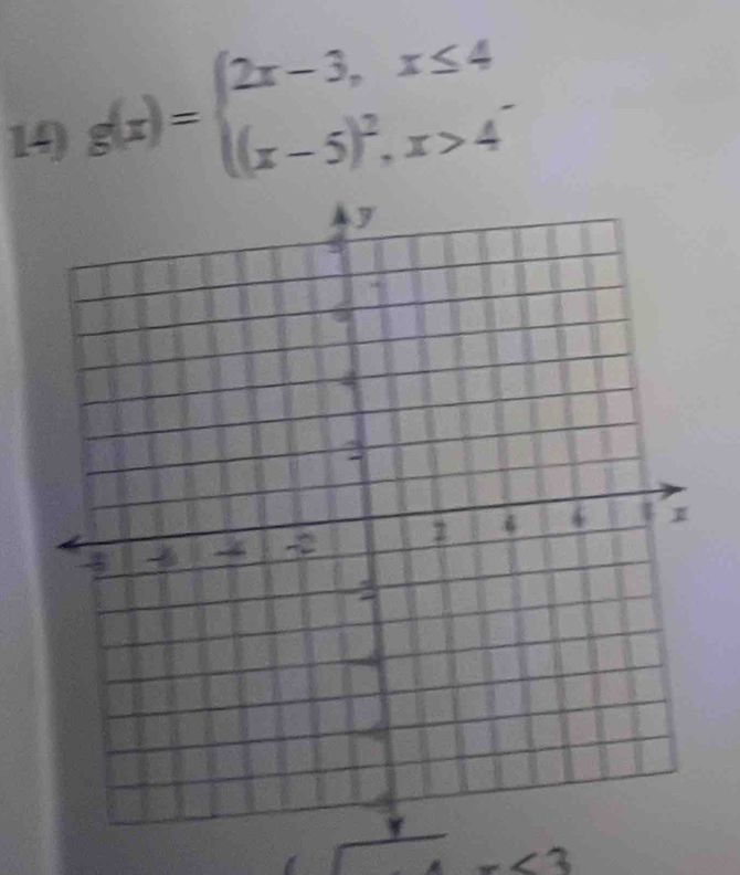 g(x)=beginarrayl 2x-3,x≤ 4 (x-5)^2,x>4endarray.
5<2</tex>