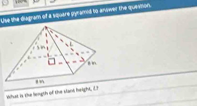 Use the diagram of a square pyramid to answer the question. 
What is the length of the slant height, ?