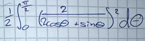  1/2 ∈t _0^((frac π)2)( 2/2cos θ +sin θ  )^2dθ