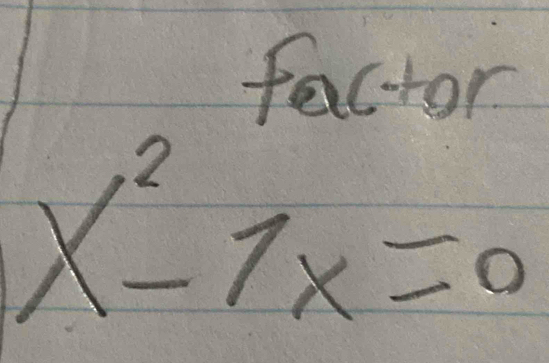 factor
x^2-7x=0