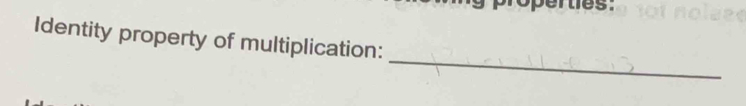 Identity property of multiplication: 
_