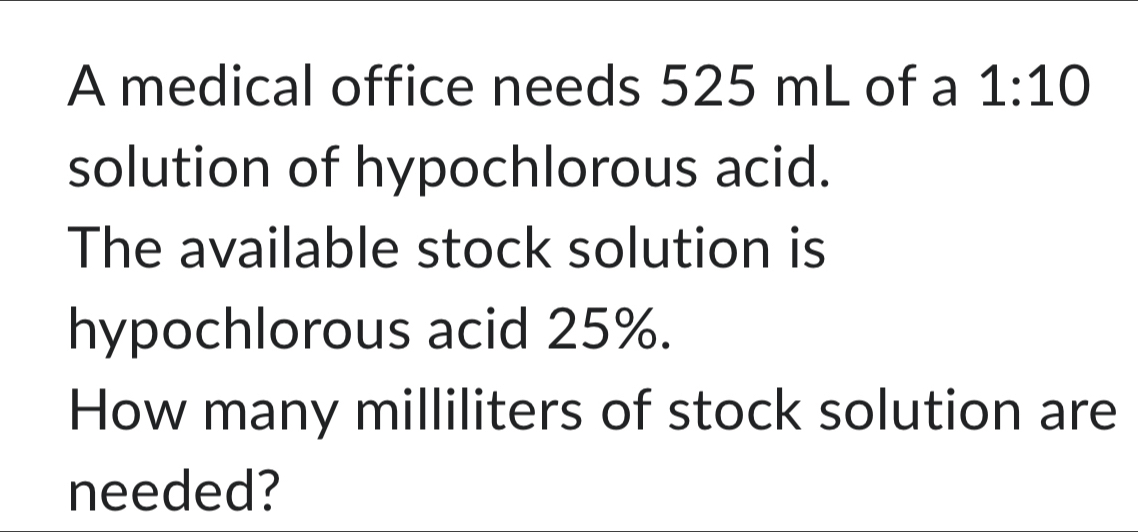 Solved: A medical office needs 525 mL of a 1:10 solution of ...