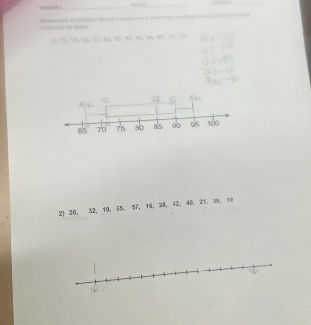 NONBRE_ PECHA_ 
_ 
Encuentra el resumen de los 5 -numarns y consuruye nn diagrama de c9ja pará cod a 
conjunto de datos.
11. 72, 73, 66, 71, 82, 85, 95, 85, 86, 89, 91, 92
2) 26, 32, 19, 65, 57, 16, 28, 42, 40, 21, 38, 10