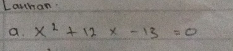 Larhan 
a. x^2+12x-13=0