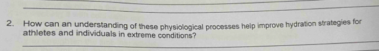 How can an understanding of these physiological processes help improve hydration strategies for 
_ 
athletes and individuals in extreme conditions?