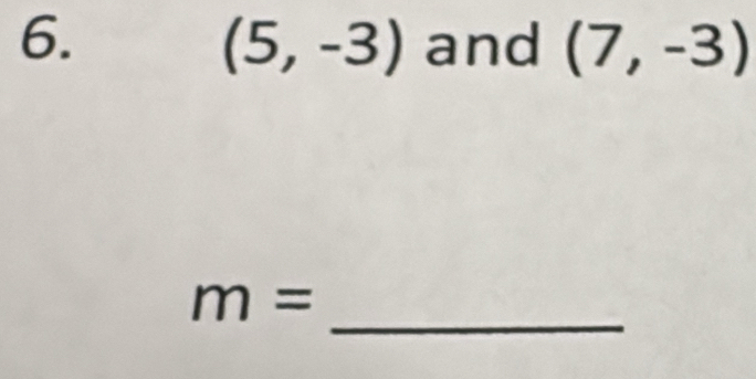 and (7,-3)
(5,-3)
_
m=