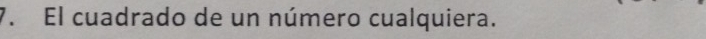 El cuadrado de un número cualquiera.