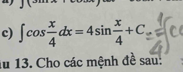 ∈t cos  x/4 dx=4sin  x/4 +C
iu 13. Cho các mệnh đề sau: