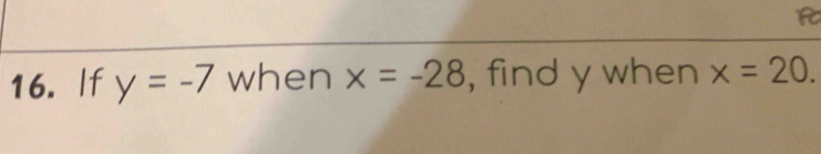 If y=-7 when x=-28 , find y when x=20.