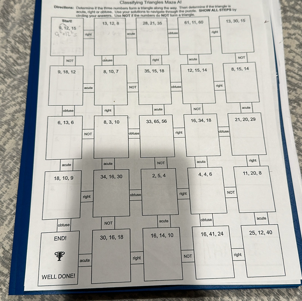 Classifying Triangles Maze A! 
Directions: Determine if the three numbers form a triangle along the way. Then determine if the triangle is 
ecute, right or obluse. Use your solutions to navigate through the puzzle. SHOW ALL STEPS by 
a triangle.