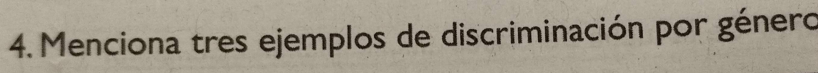 Menciona tres ejemplos de discriminación por género