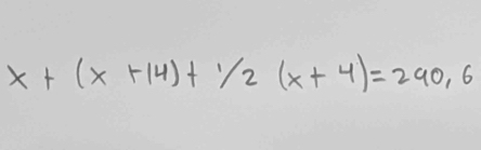 x+(x+14)+1/2(x+4)=290.6