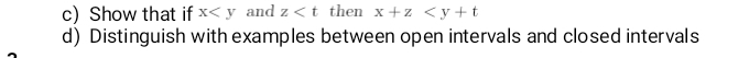 Show that if x and z then x+z
d) Distinguish with examples between open intervals and closed intervals