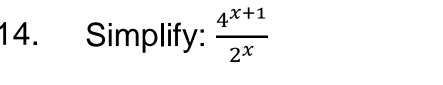 Simplify:  (4^(x+1))/2^x 