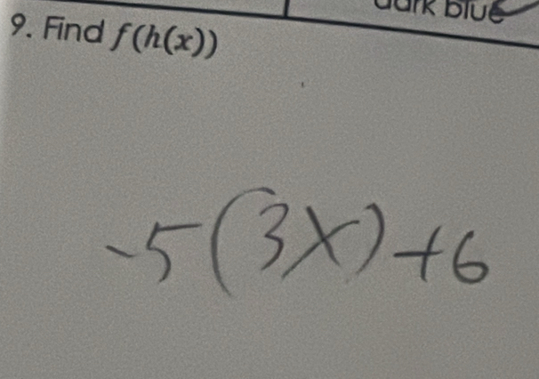 aark blue 
9. Find f(h(x))