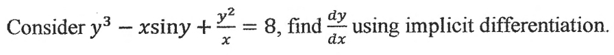 Consider y^3-xsin y+ y^2/x =8 , find  dy/dx  using implicit differentiation.